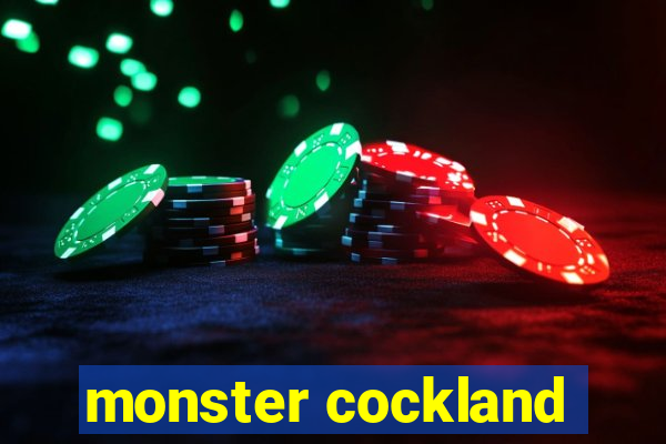 monster cockland